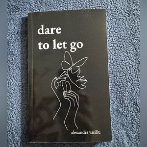 Dare to let go poetry by Alexandra Vasiliu